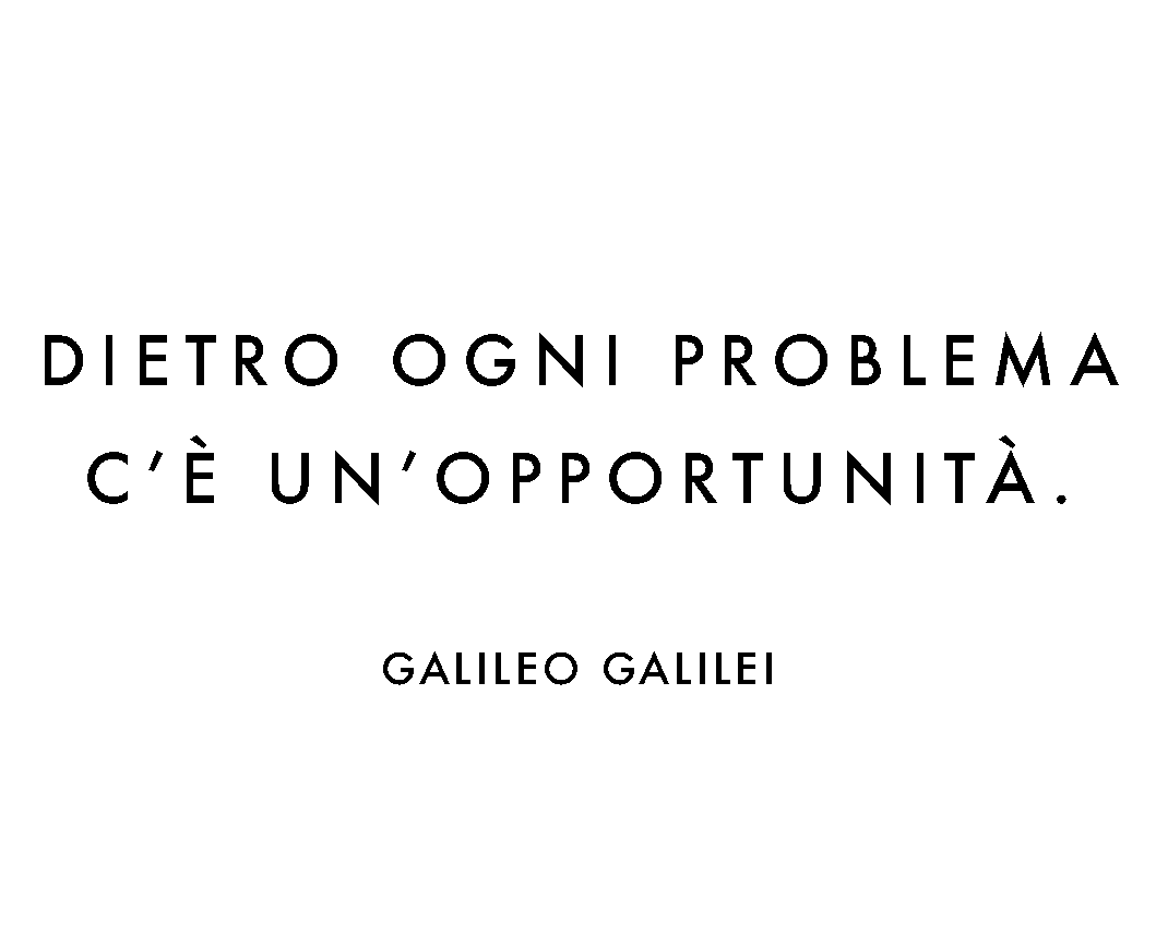 DIETRO OGNI PROBLEMA C’È UN’OPPORTUNITÀ.